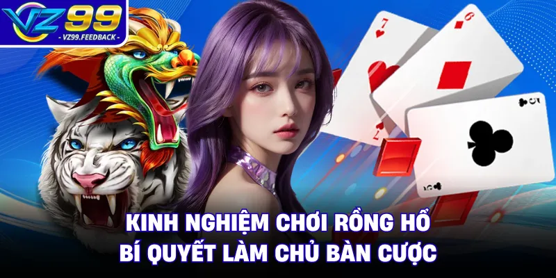 Kinh Nghiệm Chơi Rồng Hổ - Bí Quyết Làm Chủ Bàn Cược