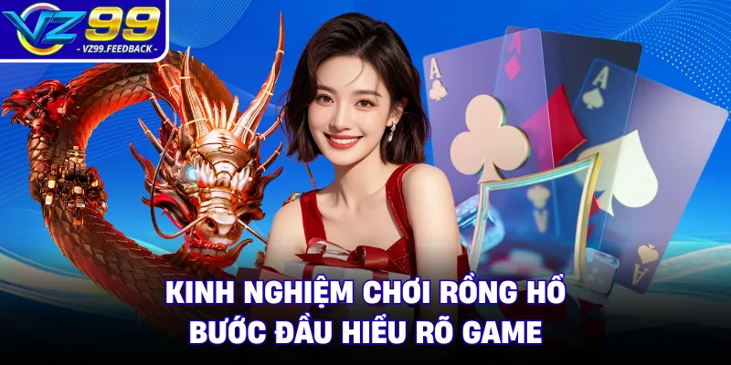 Kinh nghiệm chơi rồng hổ bước đầu hiểu rõ game