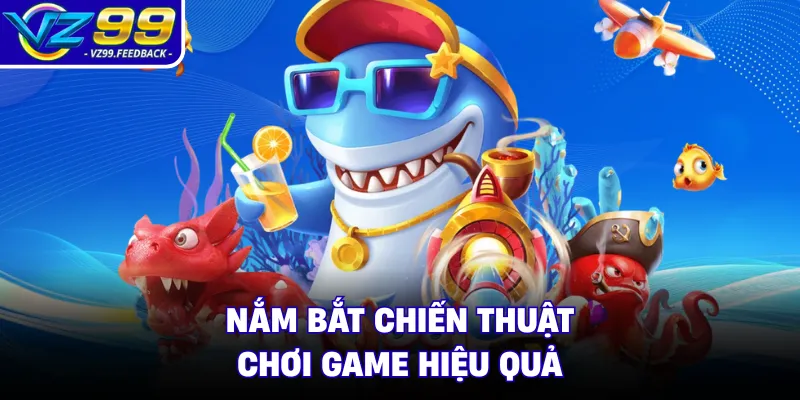 Nắm bắt chiến thuật chơi game hiệu quả
