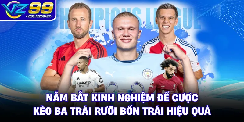 Nắm bắt kinh nghiệm để cược kèo ba trái rưỡi bốn trái hiệu quả
