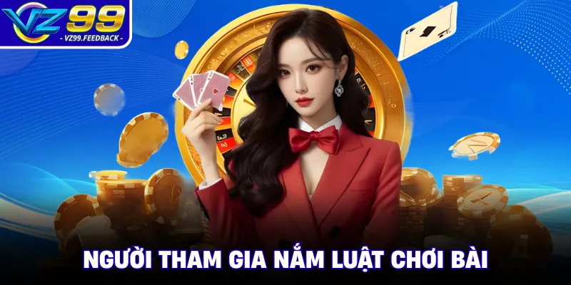 Người tham gia nắm luật chơi bài