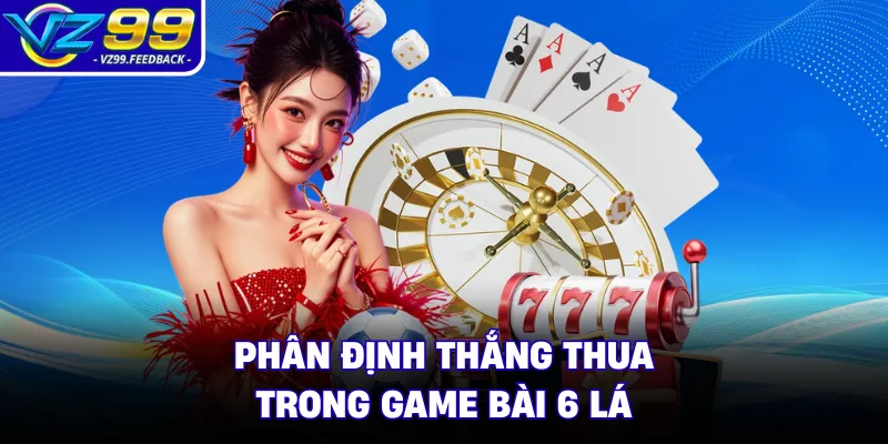Phân định thắng thua trong game bài 6 lá