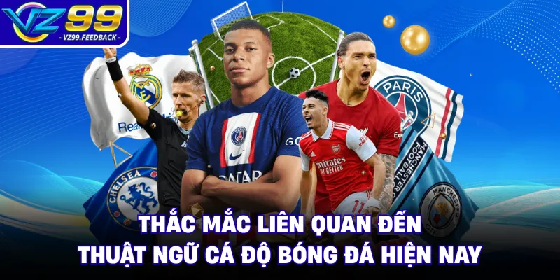 Thắc mắc liên quan đến thuật ngữ cá độ bóng đá hiện nay