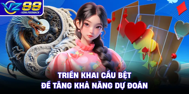 Triển khai cầu bệt để tăng khả năng dự đoán