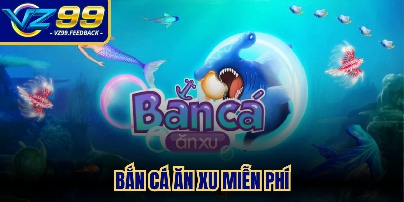 Bắn Cá Ăn Xu Miễn Phí