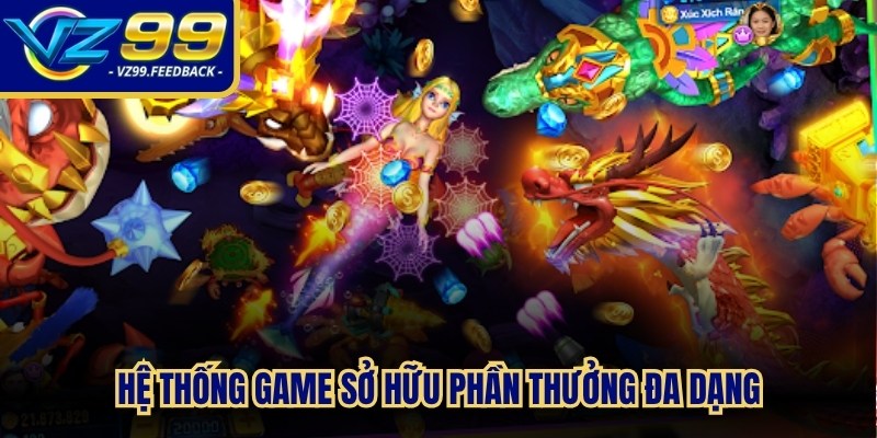 Hệ thống game sở hữu phần thưởng đa dạng