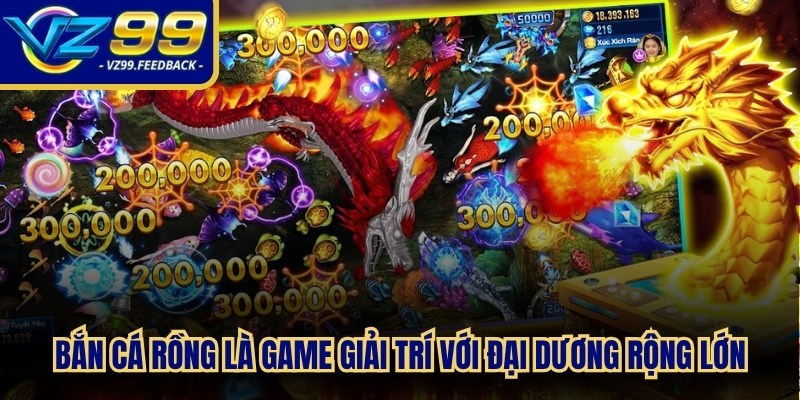Bắn cá Rồng là game giải trí với đại dương rộng lớn, hấp dẫn người chơi