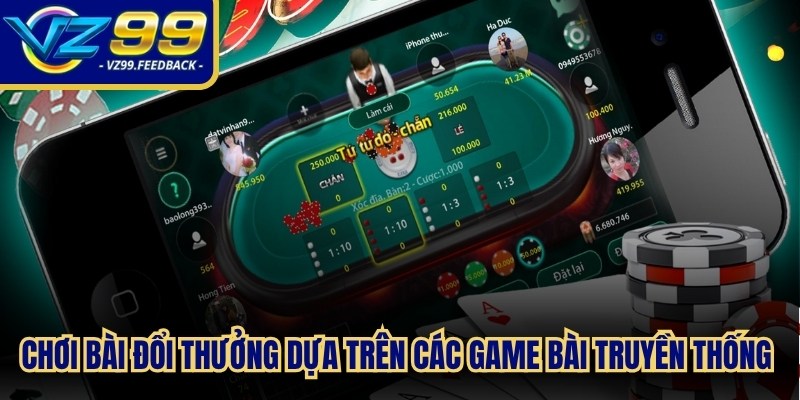 Chơi bài đổi thưởng dựa trên các game bài truyền thống được số hóa