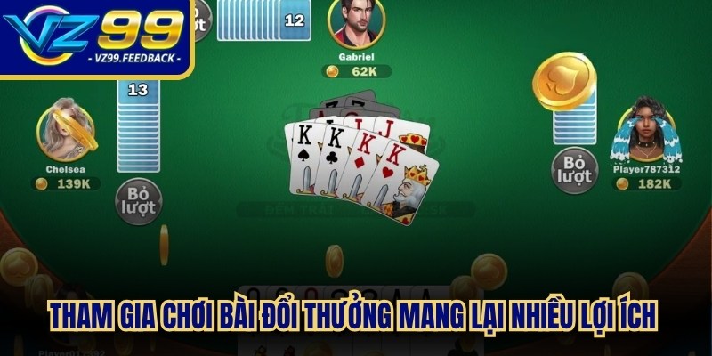 Tham gia chơi bài đổi thưởng mang lại nhiều lợi ích nổi bật