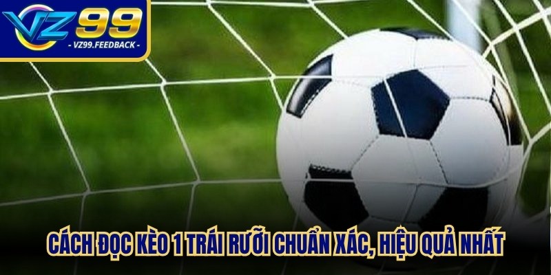 Cách đọc kèo 1 trái rưỡi chuẩn xác, hiệu quả nhất