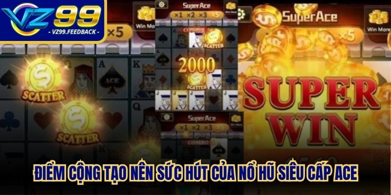 Điểm cộng tạo nên những sức hút mạnh mẽ của Nổ hũ siêu cấp ace