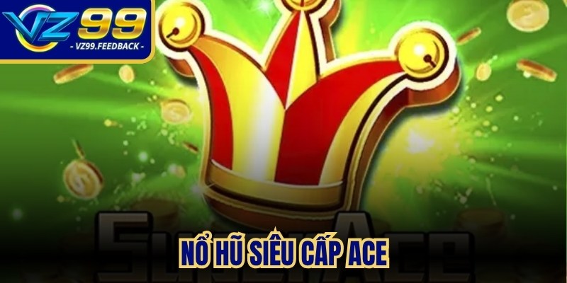 Nổ hũ siêu cấp ace