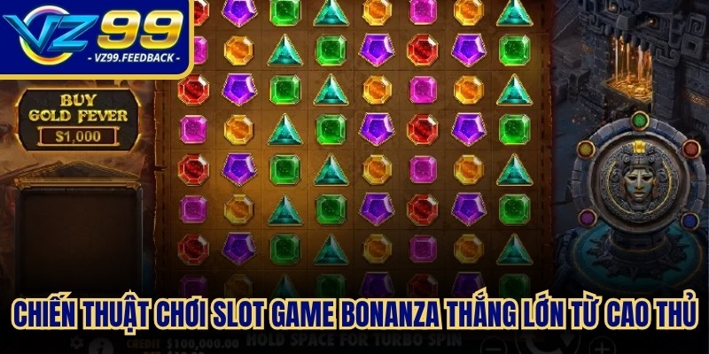 Chiến thuật chơi slot game Bonanza thắng lớn từ cao thủ