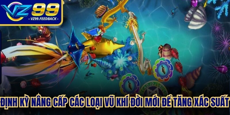 Định kỳ nâng cấp các loại vũ khí đời mới để tăng xác suất săn thưởng