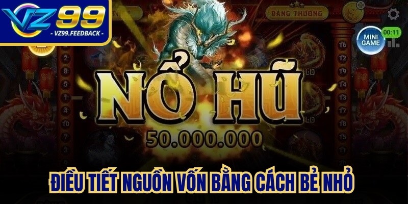 Điều tiết nguồn vốn bằng cách bẻ nhỏ và nâng cược từ từ quan trọng