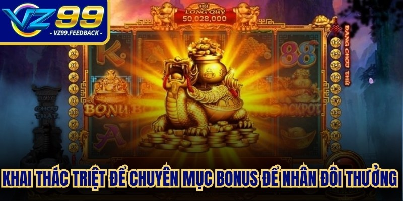 Khai thác triệt để chuyên mục Bonus để nhân đôi thưởng khi trúng