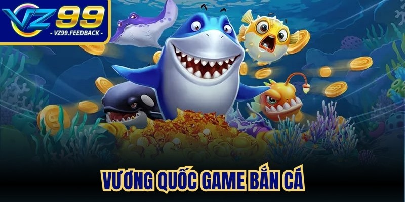 Vương quốc game bắn cá