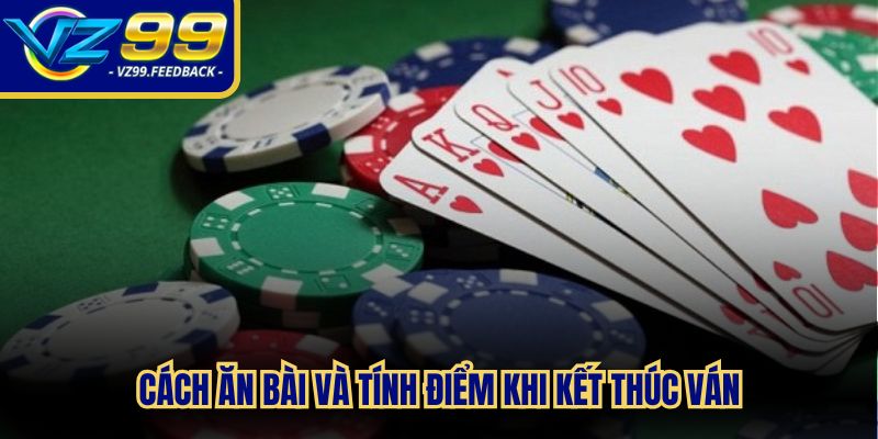 Cách ăn bài và tính điểm khi kết thúc ván