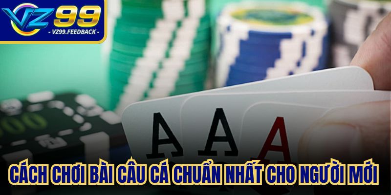 Cách chơi bài câu cá