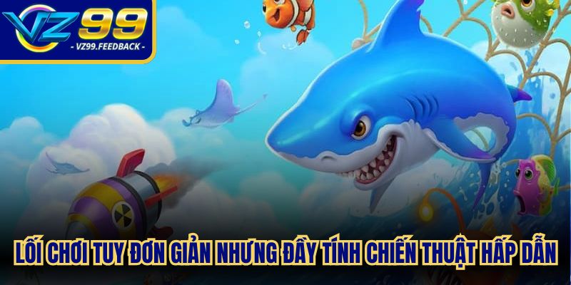 Lối chơi tuy đơn giản nhưng đầy tính chiến thuật hấp dẫn