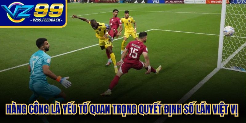 Hàng công là yếu tố quan trọng quyết định số lần việt vị trong một trận đấu