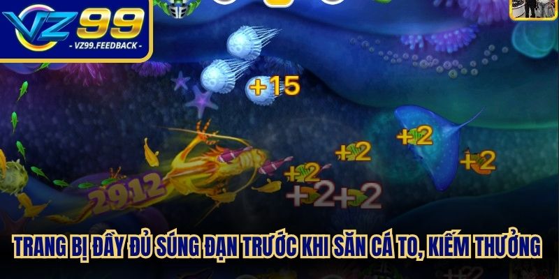 Trang bị đầy đủ súng đạn trước khi săn cá to, kiếm thưởng cao