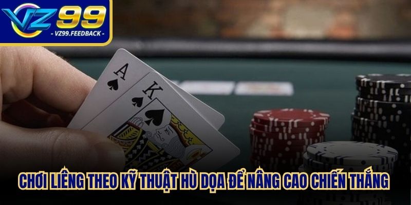 Chơi Liêng theo kỹ thuật hù dọa để nâng cao chiến thắng từng ván