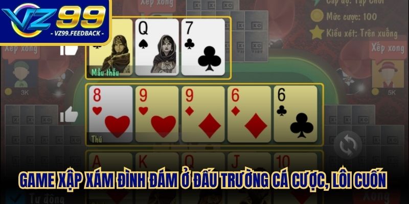 Game Xập Xám đình đám ở đấu trường cá cược, lôi cuốn mọi người