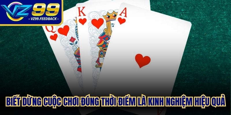 Biết dừng cuộc chơi đúng thời điểm là kinh nghiệm hiệu quả