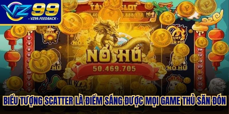 Biểu tượng Scatter luôn là điểm sáng được mọi game thủ săn đón