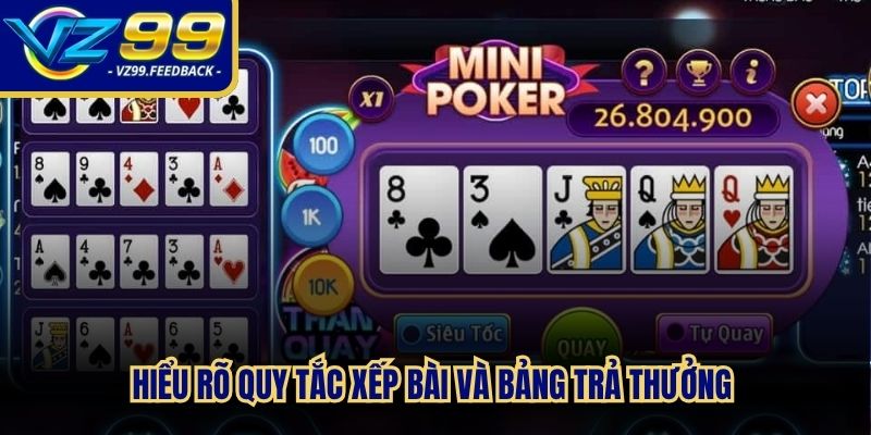 Hiểu rõ quy tắc xếp bài và bảng trả thưởng sẽ giúp bạn chủ động