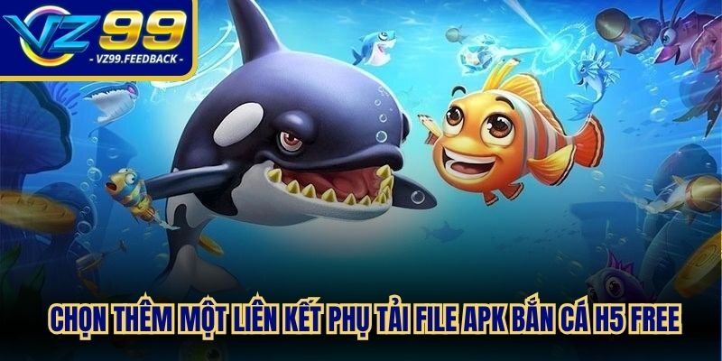 Người chơi chọn thêm một liên kết phụ tải file apk bắn cá H5 free