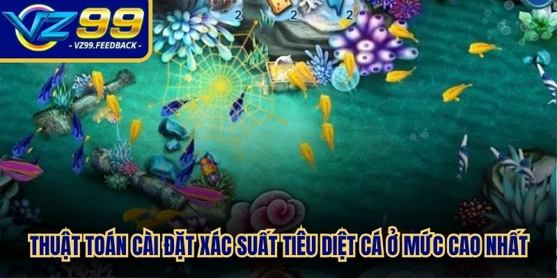 Thuật toán game bắn cá cài đặt xác suất tiêu diệt cá ở mức cao nhất