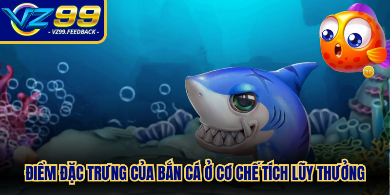 Điểm đặc trưng của bắn cá đổi tiền momo nằm ở cơ chế tích lũy phần thưởng