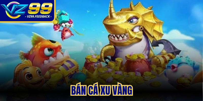 Bắn cá xu vàng