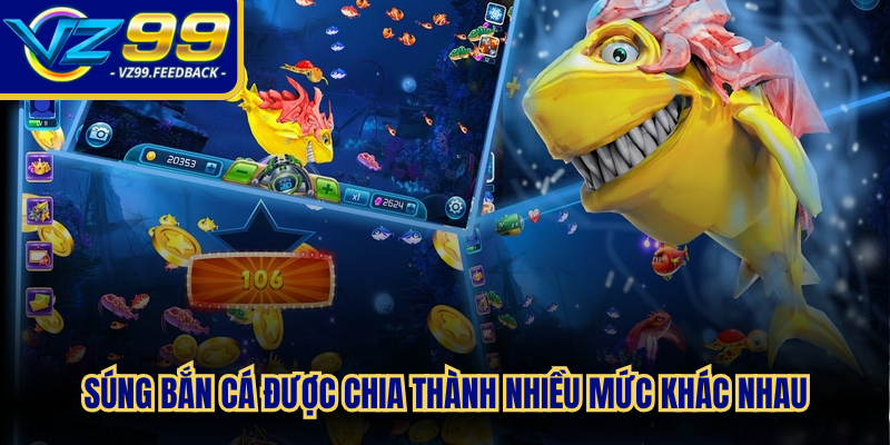 Súng bắn cá được chia thành nhiều mức khác nhau